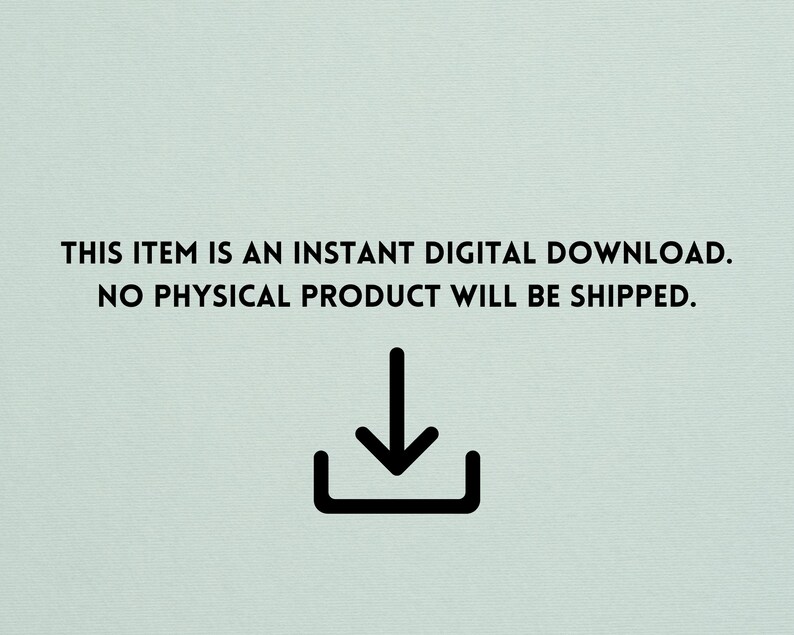 May include: Text on a light blue background that reads "THIS ITEM IS AN INSTANT DIGITAL DOWNLOAD. NO PHYSICAL PRODUCT WILL BE SHIPPED."  A black downward arrow icon is below the text.