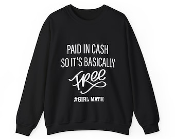 Girl Math - Pagué en efectivo, así que es básicamente sudadera gratis, regalo para ella, sudadera divertida