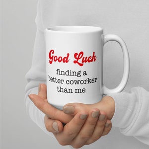 Good Luck Finding a Better Coworker Than Me Mug, Coworker Gift, Goodbye Gift, Going Away Gift