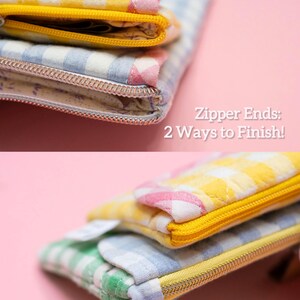 May include: Close-up of three small, colorful zippered pouches stacked on top of each other. The pouches are made of gingham fabric in yellow, blue, and green. The text "Zipper Ends: 2 Ways to Finish!" is visible.