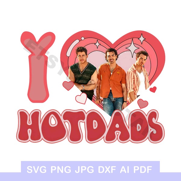 I love Hotdads png Jonas brothers png print digital Jonas brothers merch png iron on transfer Jonas brothers tshirt Shirt nick Joe Jonas