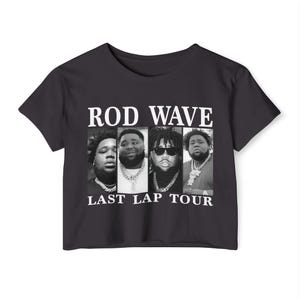 May include: Black cropped t-shirt with a white graphic of four men's faces and the text "ROD WAVE LAST LAP TOUR".