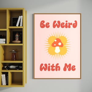 Be Weird With Me Kunstdruck, Funky Poster, Trippy Print, Pilz-Dekor, 70er Jahre Retro digitaler Download
