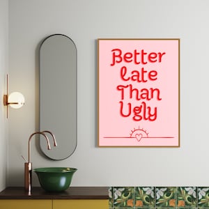 Besser spät als hässlich Druck, Mädchen-Raum-Dekor, trendige Wandkunst, Schlafzimmer Dekor, lustige Wanddekoration, Badezimmer Wandkunst