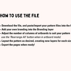 May include: A text-based guide on how to use a file. The guide instructs users to download the file, import pattern files, add branding, adjust the number of artboards, layout the pattern, and export the pages.