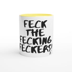 Feck The Fecking feckers! - White 11oz Ceramic Mug with Color Inside