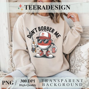 Don’t Bobber Me PNG – Funny Fishing Shirt Sublimation Design, Bass Fishing Graphic for Men & Women, 300 DPI Digital Print File