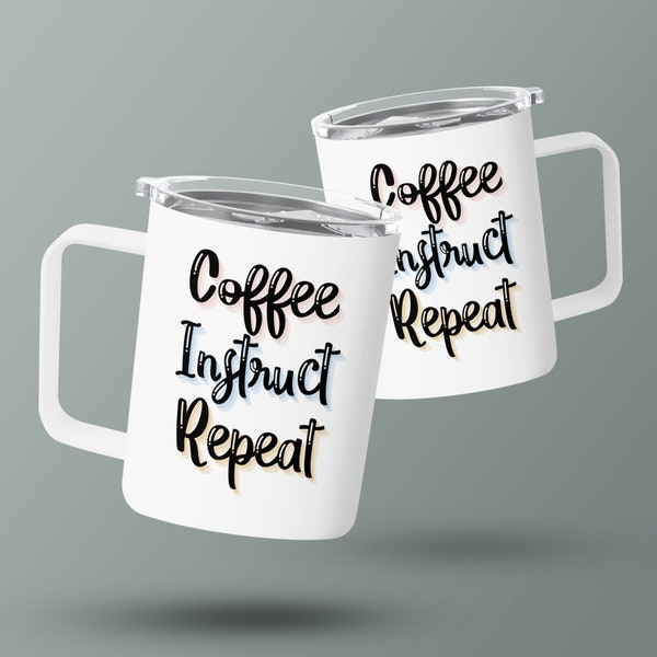 Insulated Mug Coffee Instruct Repeat, Teacher Appreciation Gift, Funny Coffee Lover Travel Tumbler, Unique Drinkware, Office Cup Trainer