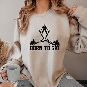Born To Ski Sweatshirt, Ski Season Shirt, Ski Trip Hoodie, Trendy Girl T, Winter Sport Sweater, Skiing Sweat, Ski Lover Tee, Gift for Skier