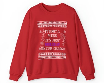 It's Not a Mess. It's Just Holiday Decor Chaos - Crewneck Sweatshirt