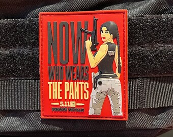 Now Who Wears The Pants, Femme Fatale, 5.11 Warrior Woman / Gym / Crossfit / Fitness, PVC Morale and Tactical Patch, Hook and Loop  A1
