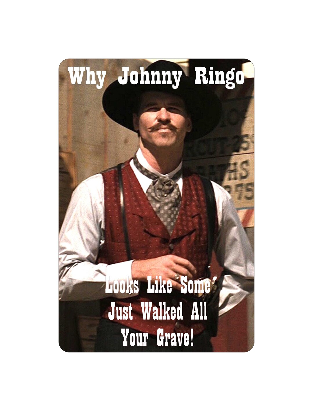 Doc Holliday Why Johnny Ringo Looks Like Someone Walked Over Your Grave ...