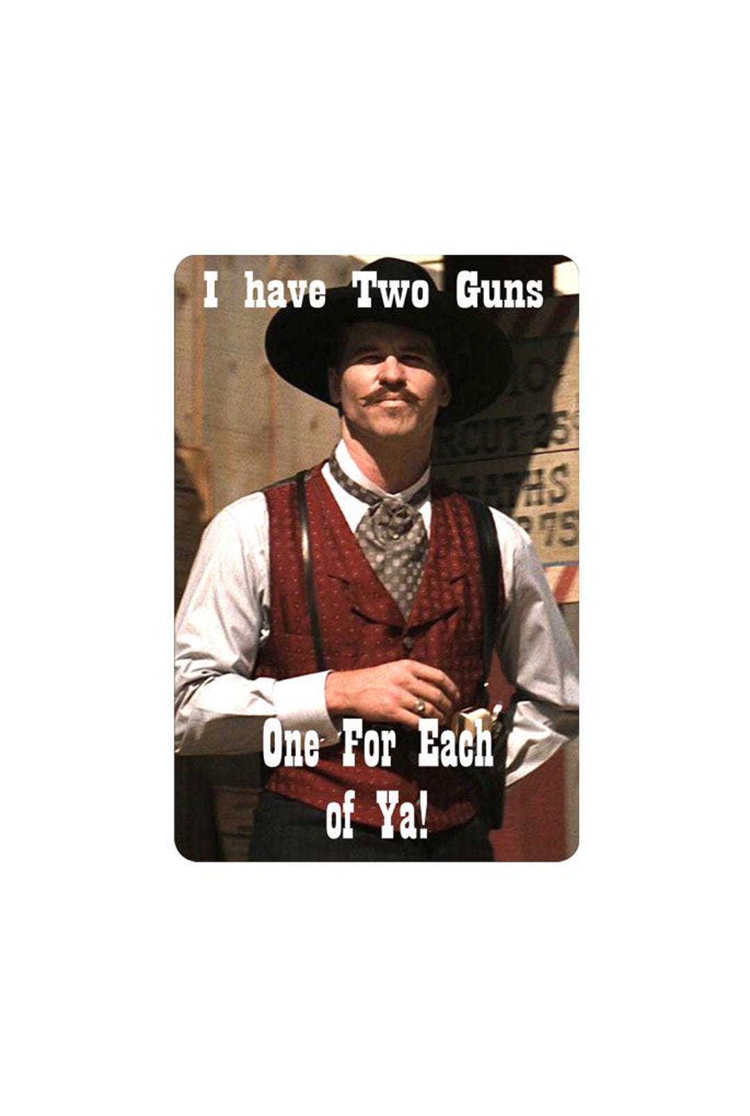 Doc Holliday Tombstone I Have Two Guns One for Each of Ya All Metal Tin