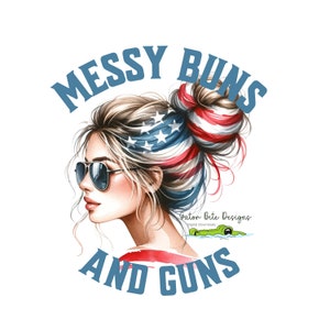 May include: A digital illustration of a woman with messy buns, wearing a red, white, and blue bandana. The text "MESSY BUNS AND GUNS" is written in blue letters around the woman's head.