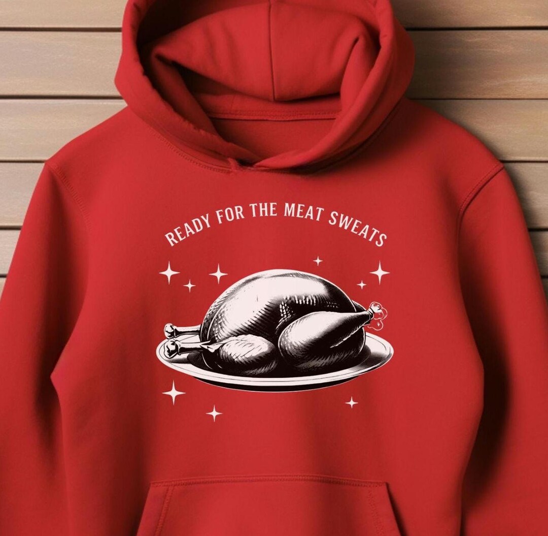 Ready for the Meat Sweats Hoodie, Funny Feast Mode Thanksgiving Gift ...
