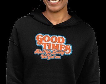 Good Times - Ain't We Glad We Got "Em - Felpa con cappuccio corta da donna / Bella + tela 7502