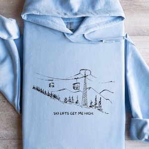 Ski Lift Mountains Hoodie, Gift for Snowboarder, Après Ski Sweatshirt, Ski Lifts Get me High, Ski Trip Gift