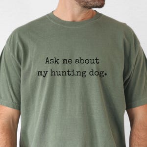Comfort Colors Ask Me About My Hunting Dog Shirt, Gift for Dog Mom or Dad, Upland Hunter Gift, Hunting Buddy Tee