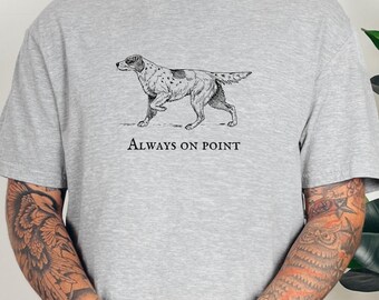 Always on Point Setter Dog Shirt, Unique gift for English or Llewellin Setter owner, Pheasant and Grouse Bird Hunter shirt