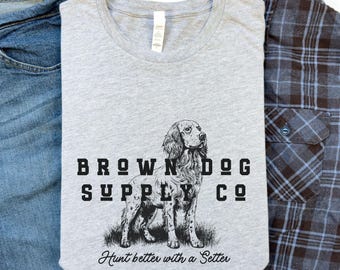 Hunt Better with a Setter Shirt, Setter Gift for Hunter, Pheasant shirt, Grouse Tshirt, Hunting Dog shirt