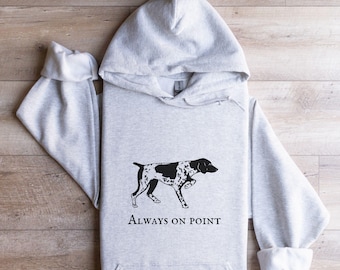 German Shorthaired Pointer Hoodie, Always on Point GSP sweatshirt, Gift for Upland Hunters