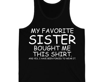 Funny My Favorite Sister Bought Me This Shirt From Sister Tank Top