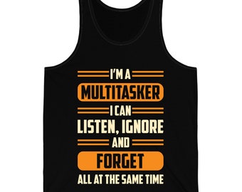 Funny I'm A Multitasker I Can Listen, Ignore And Forget Tank Top For Men Women
