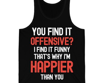 You Find It Offensive I Find It Funny That's Why I'm Happier Sarcastic Tank Top