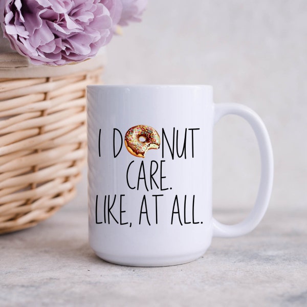 I Donut Care Funny Ceramic Coffee Mug | Donut Tea Mug Sarcastic Gift for Her | Gift for Friends and Coffee Lovers