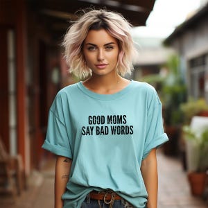 Good Moms Say Bad Words - Funny Mom Shirt | Mom Life Comfort Colors Tee | Trendy Mama Shirt | Mom Birthday Gift | New Mom Gift for Wife