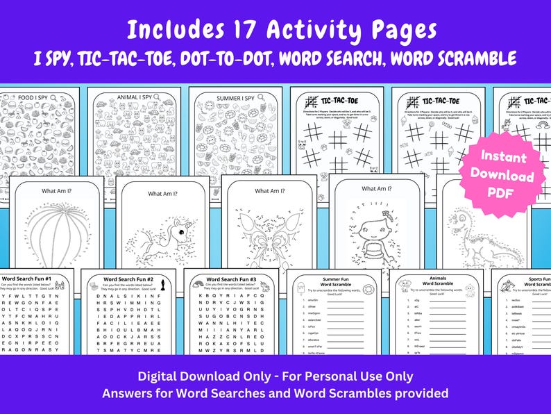 May include: A set of 17 printable activity pages for kids. The pages include I Spy, Tic-Tac-Toe, Dot-to-Dot, Word Search, and Word Scramble activities. The pages are black and white and feature a variety of themes, including food, animals, summer, and sports. The text "Instant Download PDF" is in a pink circle.