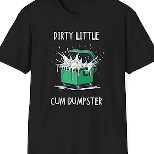 Funny Cum Dumpster T-Shirt - Bdsm Fetish Bukkake Gift Tee Funny Cum Dumpster T-Shirt - Bdsm Fetish Bukkake Gift Tee