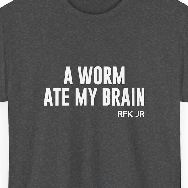 A Worm Ate My Brain Funny RFK Jr T-Shirt, Sarcastic Political Tee, Humorous Worm Brain Robert F Kennedy Junior Shirt