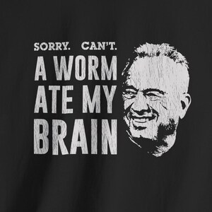 Sarcastic RFK Jr. 'Worm Ate My Brain' Political T-Shirt