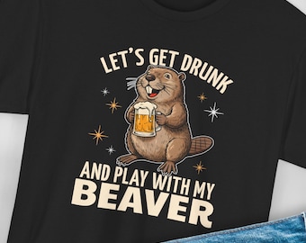 Funny Play With My Beaver T-Shirt, Raunchy Beer Drinking Graphic Tee