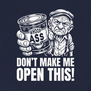 Grumpy Old Man Can Of Whoop Ass Shirt, Funny Grandpa Fathers Day Gag Gift