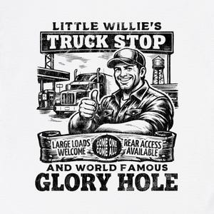 May include: Black and white illustration of a truck stop scene. A smiling man in a cap gives a thumbs up. The sign reads "Little Willie's Truck Stop." Text includes "Large Loads Welcome" and "Glory Hole."