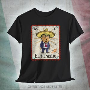 Camiseta El Pendejo de la Lotería Mexicana 86/47 anti-Trump, regalo de broma de Donald Trump con tacos de pollo, mercancía divertida de protesta política latina