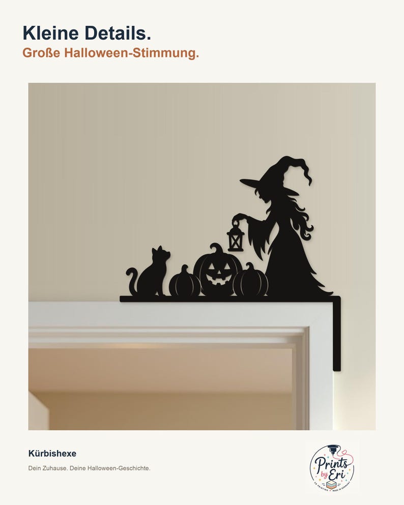 May include: A black silhouette wall decoration featuring a witch holding a lantern, a cat, and three pumpkins, including one jack-o'-lantern. The text "Kleine Details. Große Halloween-Stimmung." and "Kürbishexe" is visible along with the "Prints by Eri" logo.