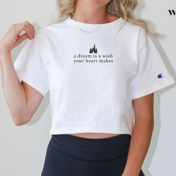 Champion A Dream Is A Wish Your Heart Makes Minimalist Crop Top T Shirt For Theme Parks, A Dream Is A Wish Your Heart Makes