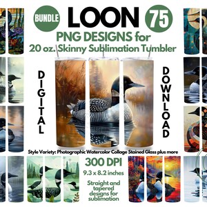 May include: A digital download bundle of 75 PNG designs featuring loon birds in various watercolor, stained glass, and photographic styles. The designs are 300 DPI and 9.3 x 8.2 inches, suitable for 20 oz. skinny sublimation tumblers.