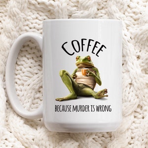 Man I love frogs, Frog mug, Coffee because murder is wrong,  Cute froggy mug