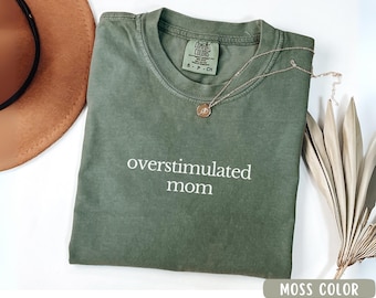 Overstimulated Mom Shirt, Funny Comfort Colors Tee for Tired Moms, Mom Life Shirt, Mothers Day 2025, Gift for Exhausted Mom, funny mom gift.