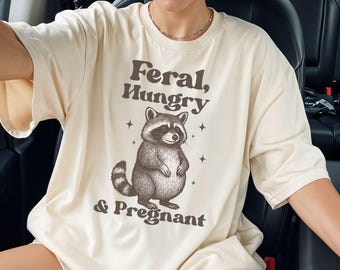 Comfort Colors® Funny Raccoon Maternity Shirt Feral Hungry and Pregnant Tee Pregnancy Announcement Gift New Mom Shirt Expecting mom Tshirt.