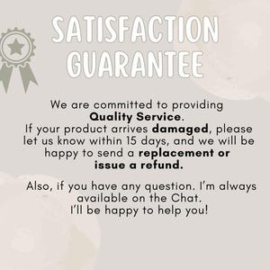 May include: A beige graphic with the words "SATISFACTION GUARANTEE" in large, white, bubble letters. The text promises quality service, replacements or refunds for damaged products, and chat support.