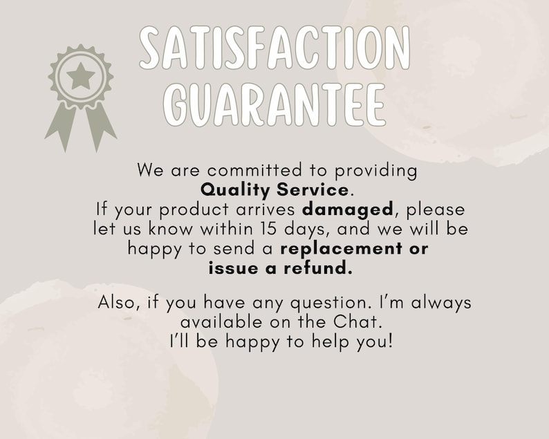 May include: A beige graphic with the words "SATISFACTION GUARANTEE" in large, white, bubble letters. The text promises quality service, replacements or refunds for damaged products, and chat support.