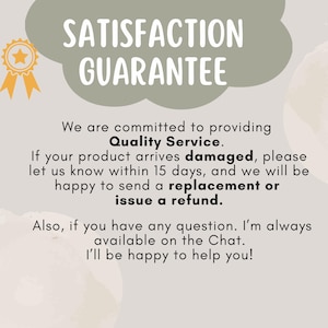 May include: A white background with a green cloud shape containing the text "SATISFACTION GUARANTEE". The text below the cloud states "We are committed to providing Quality Service. If your product arrives damaged, please let us know within 15 days, and we will be happy to send a replacement or issue a refund. Also, if you have any question. I'm always available on the Chat. I'll be happy to help you!"