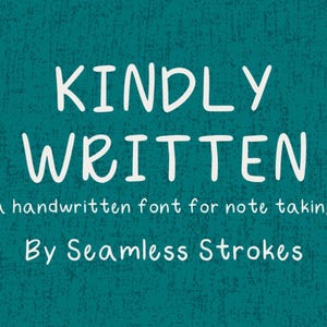 May include: White text on a teal background reads "KINDLY WRITTEN" above "a handwritten font for note taking" and "By Seamless Strokes". The font appears to be a handwritten style.