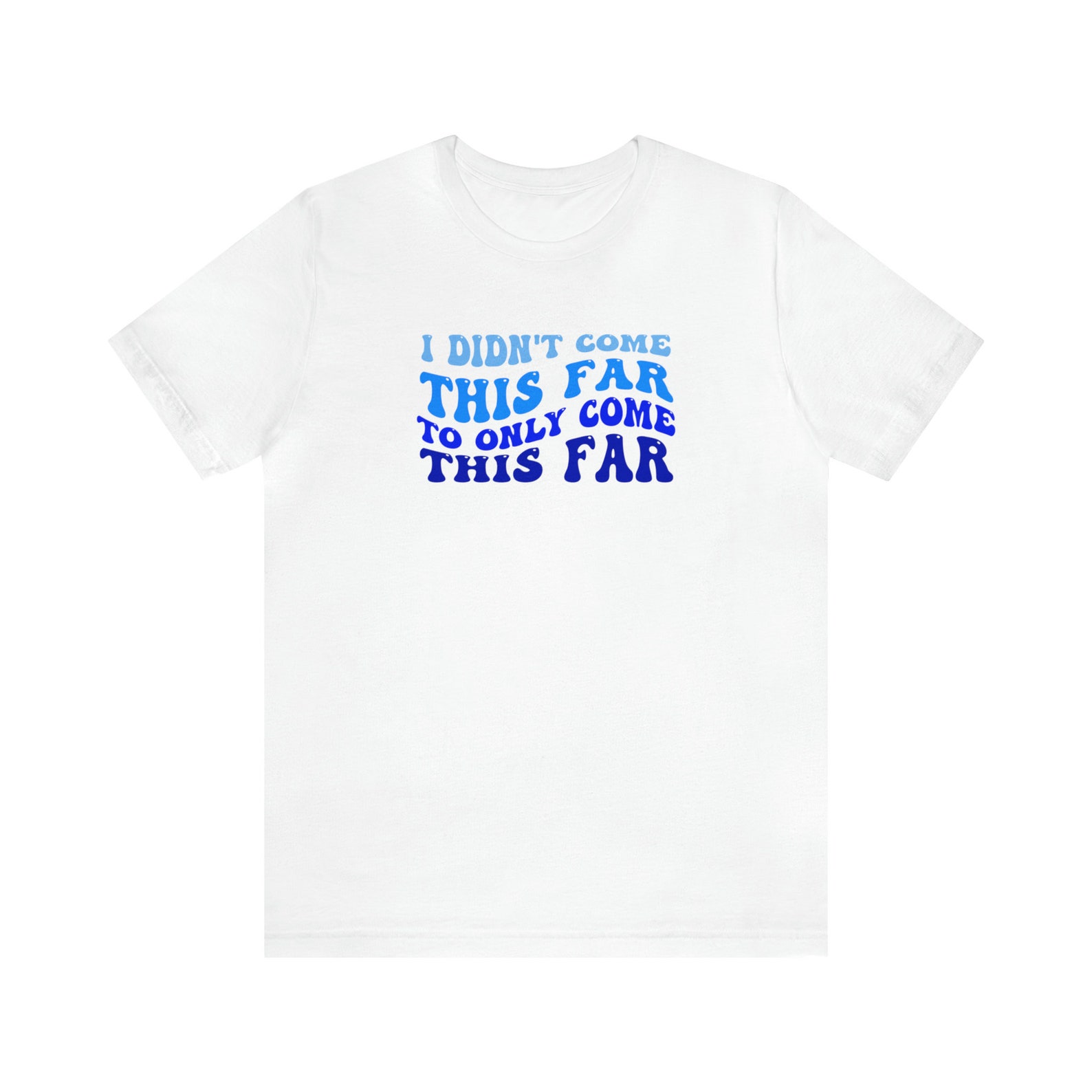I Didn't Come This Far to Only Come This Far T-shirt, Inspiration Shirt ...