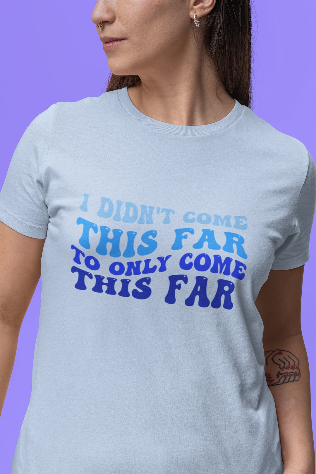 I Didn't Come This Far to Only Come This Far T-shirt, Inspiration Shirt ...